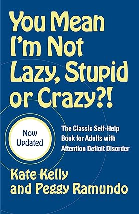 You Mean I'm Not Lazy, Stupid or Crazy?!: The Classic Self-help Book for Adults with Attention Deficit Disorder